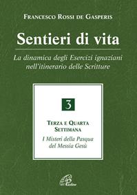 Sentieri di vita. Vol. 3: dinamica degli Esercizi ignaziani nell'itinerario delle Scritture. Terza e quarta settimana. I misteri della Pasqua del Messia Gesù, La. - Francesco Rossi De Gasperis, Luciano Pacomio - Libro Paoline Editoriale Libri 2010, Spiritualità del quotidiano | Libraccio.it