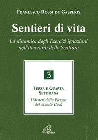 Sentieri di vita. Vol. 3: dinamica degli Esercizi ignaziani nell'itinerario delle Scritture. Terza e quarta settimana. I misteri della Pasqua del Messia Gesù, La. - Francesco Rossi De Gasperis, Luciano Pacomio - Libro Paoline Editoriale Libri 2010, Spiritualità del quotidiano | Libraccio.it