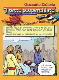 Il tetto scoperchiato. Coloriamo insieme. Ediz. illustrata - Giancarlo Dallosta - Libro Paoline Editoriale Libri 2009, Disegno-coloro | Libraccio.it