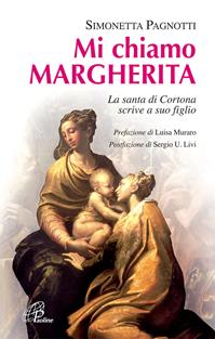 Mi chiamo Margherita. La santa di Cortona scrive a suo figlio. Ediz. illustrata - Simonetta Pagnotti - Libro Paoline Editoriale Libri 2009, Donne e uomini nella storia | Libraccio.it