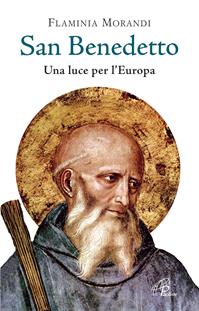 San Benedetto. Una luce per l'Europa - Flaminia Morandi - Libro Paoline Editoriale Libri 2009, Uomini e donne | Libraccio.it