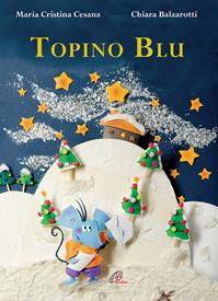 Topino blu. Ediz. illustrata - M. Cristina Cesana - Libro Paoline Editoriale Libri 2009, Chicchi di grano | Libraccio.it