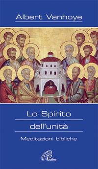 Lo Spirito dell'unità. Meditazioni bibliche - Albert Vanhoye - Libro Paoline Editoriale Libri 2009, Al pozzo di Sicàr | Libraccio.it