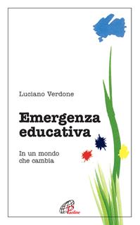 Emergenza educativa. In un mondo che cambia - Luciano Verdone - Libro Paoline Editoriale Libri 2009, Psicologia e personalità | Libraccio.it