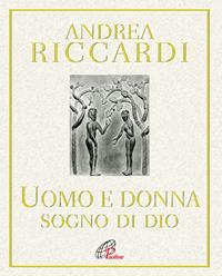 L' uomo e la donna. Sogno di Dio - Andrea Riccardi - Libro Paoline Editoriale Libri 2009, Al pozzo di Sicàr | Libraccio.it