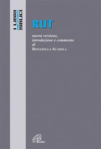 Rut. Nuova versione, introduzione e commento - Donatella Scaiola - Libro Paoline Editoriale Libri 2009, I libri biblici | Libraccio.it