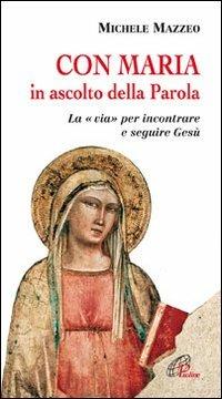 Con Maria in ascolto della Parola. La «via» per incontrare e seguire Gesù - Michele Mazzeo - Libro Paoline Editoriale Libri 2009, Nel tuo nome | Libraccio.it