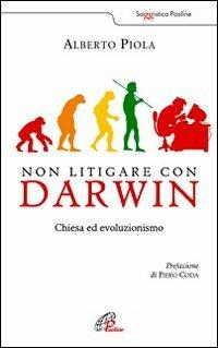 Non litigare con Darwin. Chiesa ed evoluzionismo - Alberto Piola - Libro Paoline Editoriale Libri 2009, Saggistica Paoline | Libraccio.it