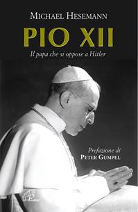 Pio XII. Il papa che si oppose a Hitler - Michael Hesemann - Libro Paoline Editoriale Libri 2009, Donne e uomini nella storia | Libraccio.it