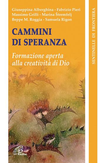 Cammini di speranza. Formazione aperta alla creatività di Dio  - Libro Paoline Editoriale Libri 2011, Sentinelle di frontiera | Libraccio.it