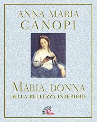 Maria, donna della bellezza interiore - Anna Maria Cànopi - Libro Paoline Editoriale Libri 2009, Al pozzo di Sicàr | Libraccio.it