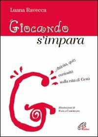 Giocando s'impara. Attività, quiz, curiosità sulla vita di Gesù - Luana Ravecca - Libro Paoline Editoriale Libri 2010, Catechesi | Libraccio.it