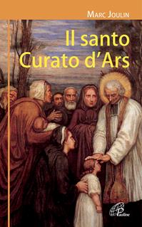 Il santo curato d'Ars. Ediz. illustrata - Marc Joulin - Libro Paoline Editoriale Libri 2009, I radar | Libraccio.it