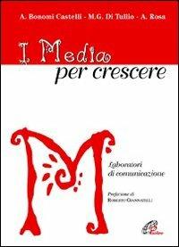 I media per crescere. Laboratori di comunicazione - Angela Castelli Bonomi, Alessia Rosa, M. Grazia Di Tullio - Libro Paoline Editoriale Libri 2009, Catechesi | Libraccio.it