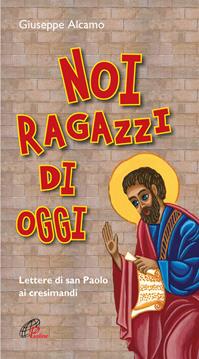 Noi ragazzi di oggi. Lettere di San Paolo ai cresimandi. Ediz. plastificata - Giuseppe Alcamo - Libro Paoline Editoriale Libri 2009, Pregare giovane | Libraccio.it