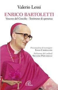 Enrico Bartoletti. Vescovo del Concilio - Testimone di speranza - Valerio Lessi - Libro Paoline Editoriale Libri 2009, Uomini e donne | Libraccio.it