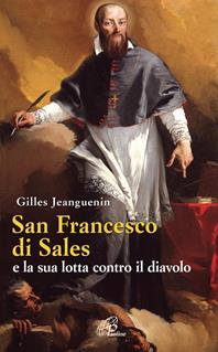 San Francesco di Sales e la sua lotta contro il diavolo - Gilles Jeanguenin - Libro Paoline Editoriale Libri 2010, Libroteca/Paoline | Libraccio.it