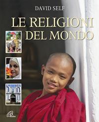 Le religioni del mondo. Ediz. illustrata - David Self - Libro Paoline Editoriale Libri 2010, Grandi storie. Giovani lettori | Libraccio.it