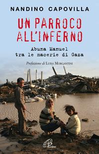 Un parroco all'inferno. Abuna Manuel tra le macerie di Gaza - Nandino Capovilla - Libro Paoline Editoriale Libri 2009, Libroteca/Paoline | Libraccio.it