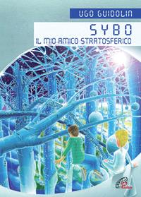 Sybo. Il mio amico stratosferico. Ediz. illustrata - Ugo Guidolin - Libro Paoline Editoriale Libri 2010, Mi riguarda | Libraccio.it