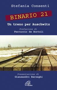 Binario 21. Un treno per Auschwitz. Ediz. illustrata - Stefania Consenti - Libro Paoline Editoriale Libri 2010, Uomini e donne | Libraccio.it