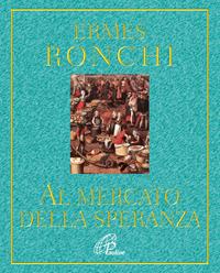 Al mercato della speranza - Ermes Ronchi - Libro Paoline Editoriale Libri 2009, Al pozzo di Sicàr | Libraccio.it