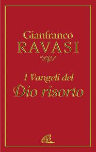 I vangeli del Dio risorto - Gianfranco Ravasi - Libro Paoline Editoriale Libri 2010, Spiritualità del quotidiano | Libraccio.it