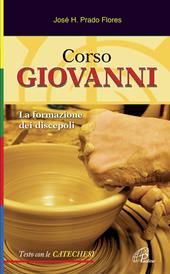 Corso Giovanni. La formazione dei discepoli. Testo con le catechesi. Ediz. illustrata