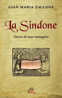 La Sindone. Storia di una immagine - Gian Maria Zaccone - Libro Paoline Editoriale Libri 2010, Libroteca/Paoline | Libraccio.it