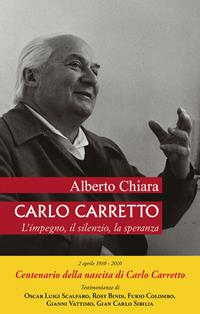 Carlo Carretto. L'impegno, il silenzio, la speranza - Alberto Chiara - Libro Paoline Editoriale Libri 2010, Donne e uomini nella storia | Libraccio.it