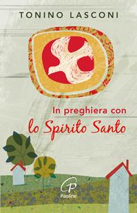 In preghiera con lo Spirito Santo - Tonino Lasconi - Libro Paoline Editoriale Libri 2010, Sacramenti e preghiere | Libraccio.it