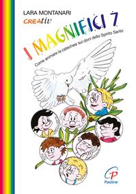 I Magnifici 7. Come animare la catechesi sui doni dello Spirito Santo - Lara Montanari - Libro Paoline Editoriale Libri 2015, Il pronto soccorso dell'animatore | Libraccio.it