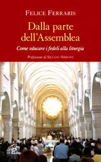 Dalla parte dell'assemblea. Come educare i fedeli alla liturgia - Felice Ferraris - Libro Paoline Editoriale Libri 2010, Vivere la liturgia | Libraccio.it