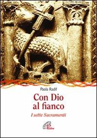 Con Dio al fianco. I sette sacramenti - Paola Radif - Libro Paoline Editoriale Libri 2011, Sussidi per la catechesi | Libraccio.it