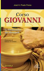 Corso Giovanni. La formazione dei discepoli. Guida. Ediz. illustrata