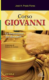 Corso Giovanni. La formazione dei discepoli. Guida. Ediz. illustrata - José H. Prado Flores - Libro Paoline Editoriale Libri 2010, Sentinelle del mattino | Libraccio.it