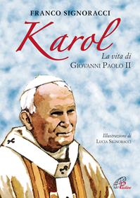 Karol. La vita di Giovanni Paolo II - Franco Signoracci - Libro Paoline Editoriale Libri 2011, Grandi storie. Giovani lettori | Libraccio.it