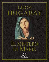Il mistero di Maria - Luce Irigaray - Libro Paoline Editoriale Libri 2010, Al pozzo di Sicàr | Libraccio.it