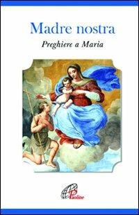 Madre nostra. Preghiere a Maria - Giuliana Quaglini - Libro Paoline Editoriale Libri 2010, Sacramenti e preghiere | Libraccio.it