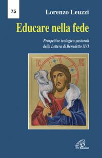 Educare nella fede. Prospettive teologiche pastorali della lettera di Benedetto XVI - Lorenzo Leuzzi - Libro Paoline Editoriale Libri 2010, La voce delle Chiese locali | Libraccio.it