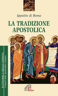 La tradizione apostolica - Ippolito (sant') - Libro Paoline Editoriale Libri 2010, Economica dello spirito | Libraccio.it