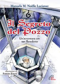 Il segreto del pozzo. Un'avventura con San Benedetto. Ediz. illustrata - Manuela M. Lucianaz - Libro Paoline Editoriale Libri 2010, Grandi storie. Giovani lettori | Libraccio.it
