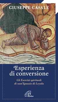 Un' esperienza di conversione. Gli esercizi spirituali di S. Ignazio di Loyola - Giuseppe Casale - Libro Paoline Editoriale Libri 2010, Al pozzo di Sicàr | Libraccio.it