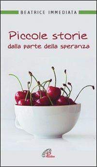 Piccole storie dalla parte della speranza - Beatrice Immediata - Libro Paoline Editoriale Libri 2010, Un minuto tutto per me | Libraccio.it