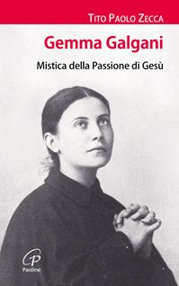 Gemma Galgani. Mistica della passione di Gesù - Tito Paolo Zecca - Libro Paoline Editoriale Libri 2015, I radar | Libraccio.it