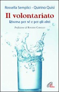 Il volontariato. Risorsa per sé e per gli altri - Rossella Semplici, Quirino Quisi - Libro Paoline Editoriale Libri 2010, Persona e società | Libraccio.it