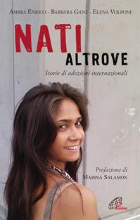 Nati altrove. Storie di adozioni internazionali - Ambra Enrico, Barbara Ganz, Elena Volponi - Libro Paoline Editoriale Libri 2010, Libroteca/Paoline | Libraccio.it