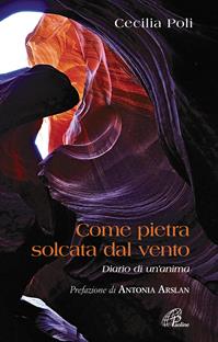 Come pietra solcata dal vento. Diario di un'anima - Cecilia Poli - Libro Paoline Editoriale Libri 2011, Libroteca/Paoline | Libraccio.it