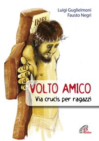 Volto amico. Via crucis per ragazzi - Luigi Guglielmoni, Fausto Negri - Libro Paoline Editoriale Libri 2011, Il cappello magico | Libraccio.it