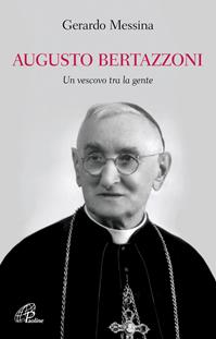 Augusto Bertazzoni. Un vescovo tra la gente - Gerardo Messina - Libro Paoline Editoriale Libri 2010, Uomini e donne | Libraccio.it